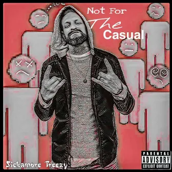 Not for the Casual by Sickamore Treezy