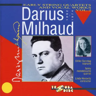 Milhaud: Early String Quartets & Vocal Works, Vol. 2 by Ulrike Sonntag