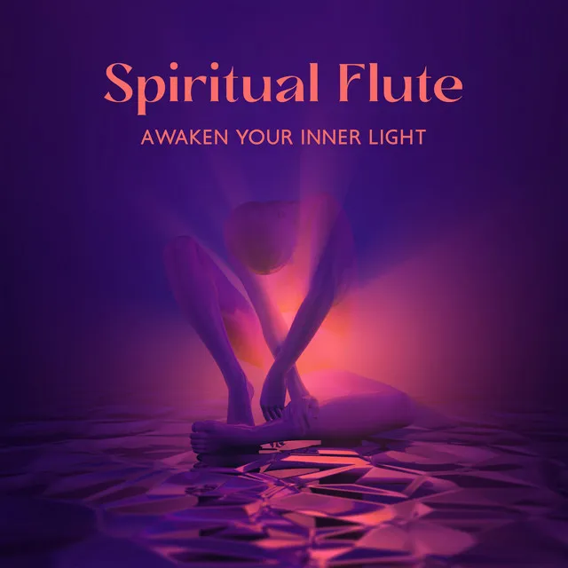 Spiritual Flute: Awaken Your Inner Light - Music For Stress Relief