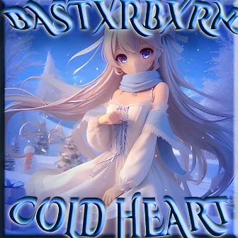 COLD HEART by BASTXRBXRN