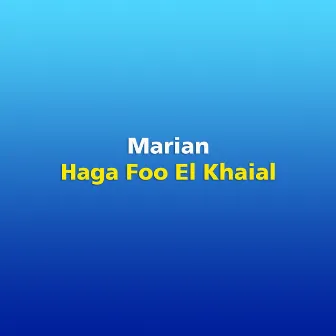 Haga Foo El Khaial by Marian