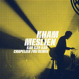 Kar kar kar (Chapelier Fou Remix) by Kham Meslien