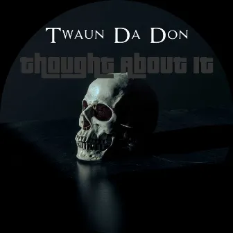 Thought About It by Twaun Da Don