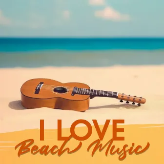 I Love Beach Music: Relaxing Ukulele & Guitar Music | Hawaiian Summer Vibes by 