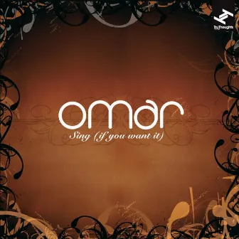 Sing (If You Want It) by Omar