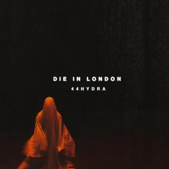 DIE IN LONDON by 44hydra