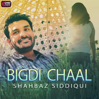 Bigdi Chaal by Shahbaz Siddiqui