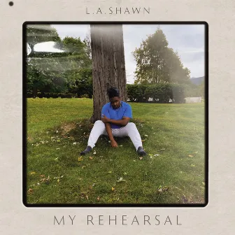 My Rehearsal by L.A.Shawn (Alonzé)