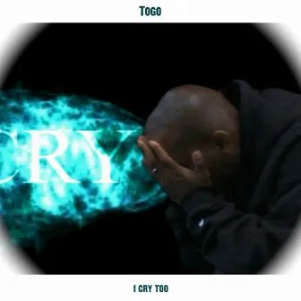 I Cry Too by Togo