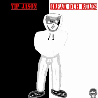 Break duh Rules by Yip Jason