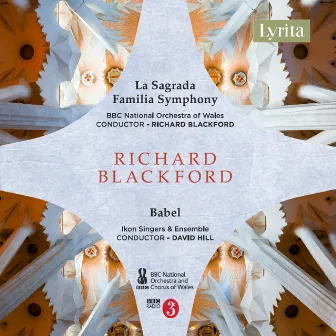 Richard Blackford: La Sagrada Familia Symphony & Babel, A Cantata by Richard Blackford