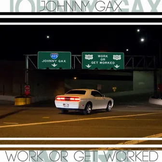 Work or Get Worked by Johnny Gax