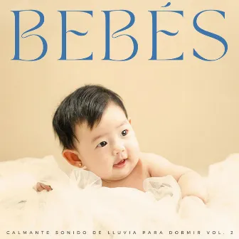 Bebés: Calmante Sonido De Lluvia Para Dormir Vol. 2 by Bebé Sueño Lluvia Sonido