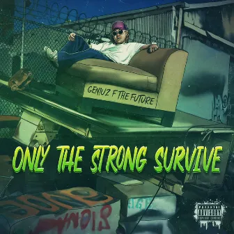 Only The Strong Survive by Geniuz F the FUTURE