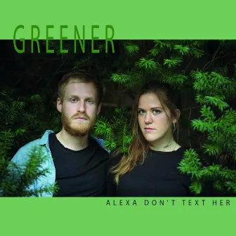 Greener by Alexa Don't Text Her