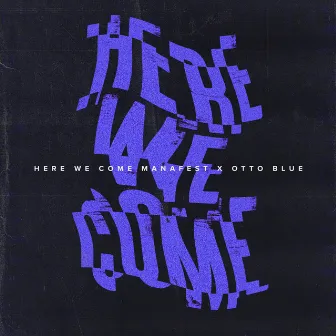 Here We Come by OTTO BLUE