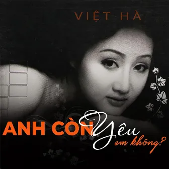 Anh còn yêu em không? by Việt Hà