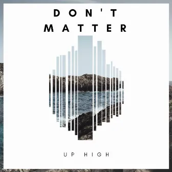 Don't Matter (Extended Mix) by Up High