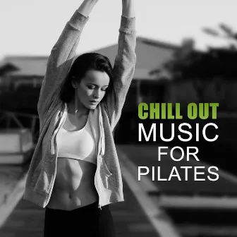 Chill Out Music for Pilates – Gym Chill Out, Running Music by Power Pilates Music Ensemble