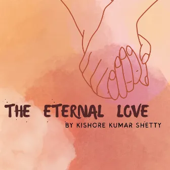 The Eternal Love by Kishore Kumar Shetty