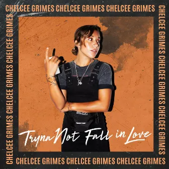 Tryna Not Fall in Love by Chelcee Grimes