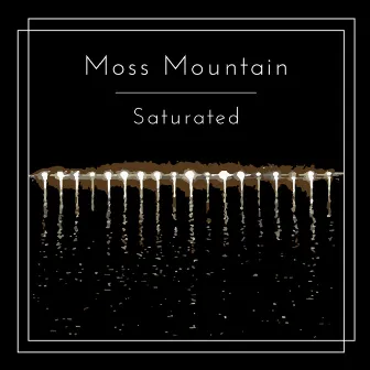 Saturated by Moss Mountain