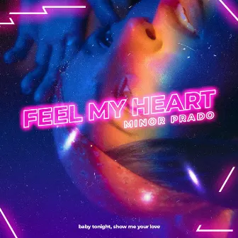 Feel My Heart by Minor Prado