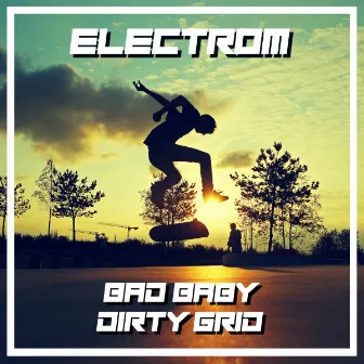 Bad Baby / Dirty Grid by Electrom