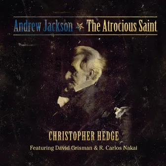 Andrew Jackson - The Atrocious Saint by Christopher Hedge