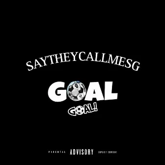 Goal Goal by SAYTHEYCALLMESG