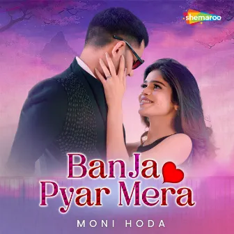 Ban Ja Pyar Mera by Moni Hoda