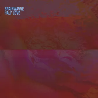 Half Love by Brainwavve