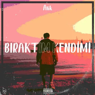 Bıraktım Kendimi by Atik