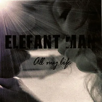 All My Life by Elefant Man