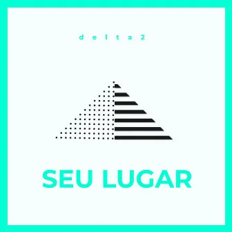 Seu Lugar by Delta 2