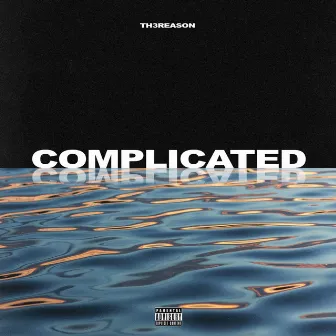 Complicated by Th3rea$On