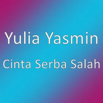 Cinta Serba Salah by Yulia Yasmin