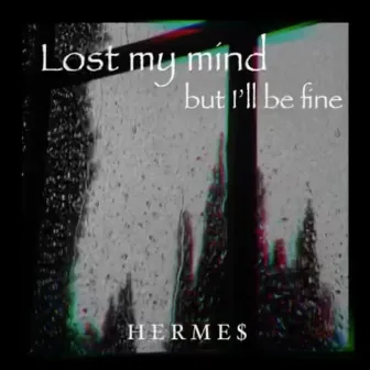 Lost my mind, but I'll be fine by HERME$