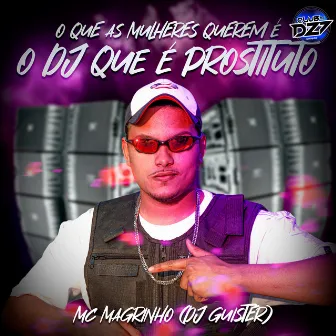 O QUE AS MULHERES QUEREM É O DJ QUE É PROSTITUTO by CLUB DA DZ7