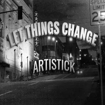 Let Things Change by Artistick