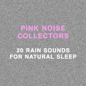 20 Rain Sounds for Natural Sleep by Pink Noise Collectors