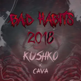 Bad Habits 2018 (feat. Cava) by Kushko