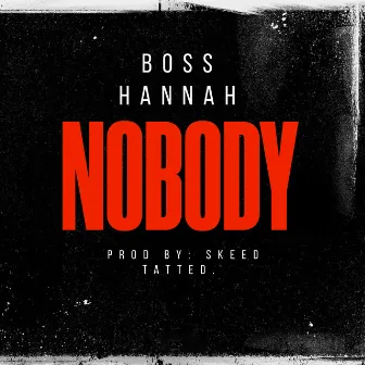 Nobody by Boss Hannah