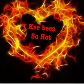 So Hot by Kee Beez