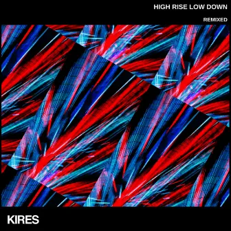 High Rise Low Down (Remixed) by Kires