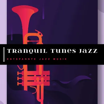 Tranquil Tunes Jazz by Entspannte Jazz Musik