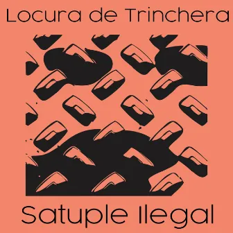 Locura de Trinchera by Satuple Ilegal