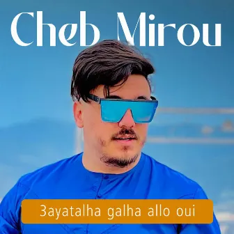 3ayatalha Galha Allo Oui by Cheb Mirou