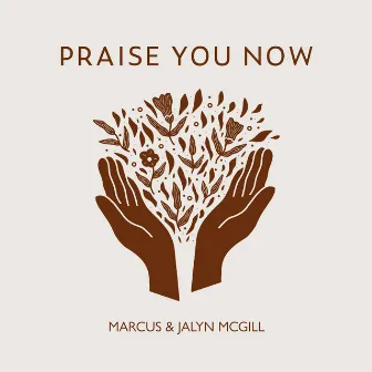 Praise You Now by Marcus & Jalyn McGill