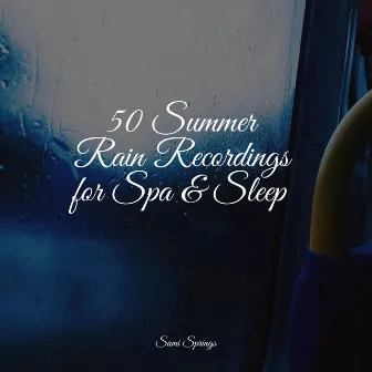 50 Summer Rain Recordings for Spa & Sleep by Nature and Rain